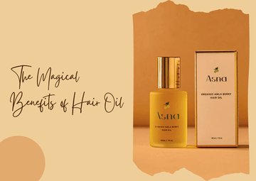 The Magical Benefits of Hair Oil - Asna Beauty